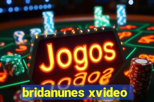 bridanunes xvideo